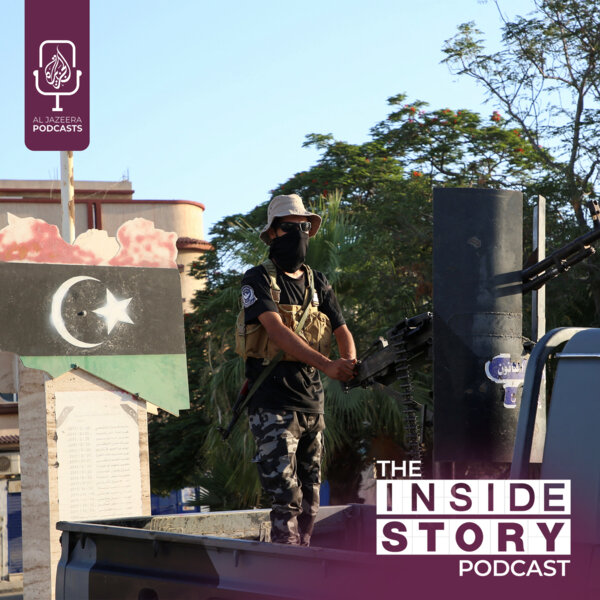 Can Libya Ever Unite In Peace Again? - The Inside Story Podcast - Omny.fm