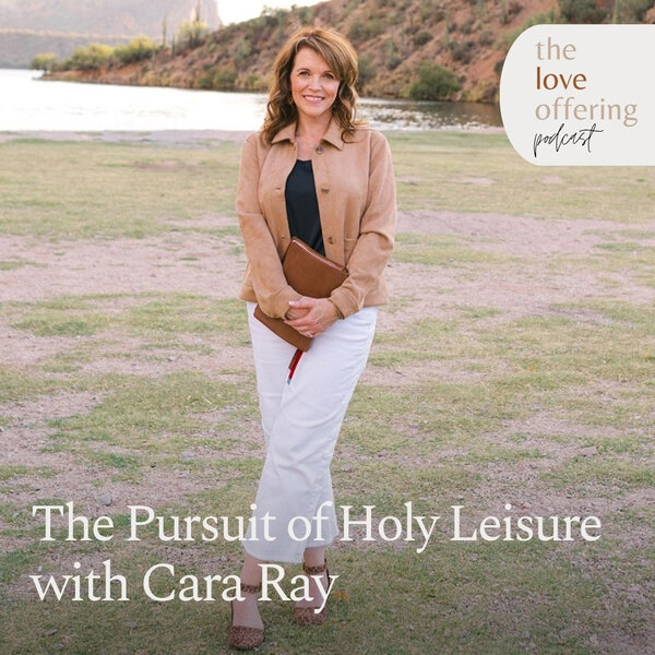 Cara Ray The Pursuit of Holy Leisure: A Conversation with Cara Ray - The Love ...