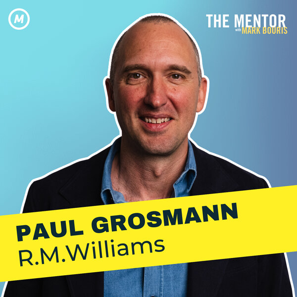 #495: R.M.Williams CEO Paul Grosmann on leading Australia’s Iconic ...
