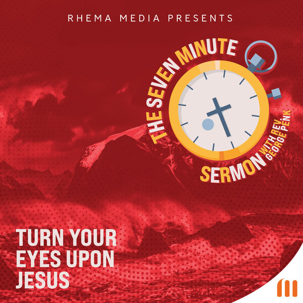 Turn Your Eyes Upon Jesus The Seven Minute Sermon Omny Fm