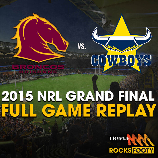 FULL GAME REPLAY 2015 NRL Grand Final - Cowboys v Broncos - Triple M Rocks  Footy NRL 