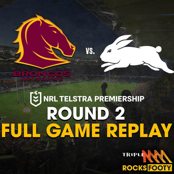 FULL GAME REPLAY  Brisbane Broncos vs. South Sydney Rabbitohs - Triple M  Rocks Footy NRL 