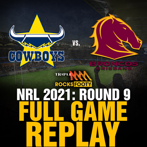 FULL GAME REPLAY  North Queensland Cowboys vs. Brisbane Broncos - Triple M  Rocks Footy NRL 