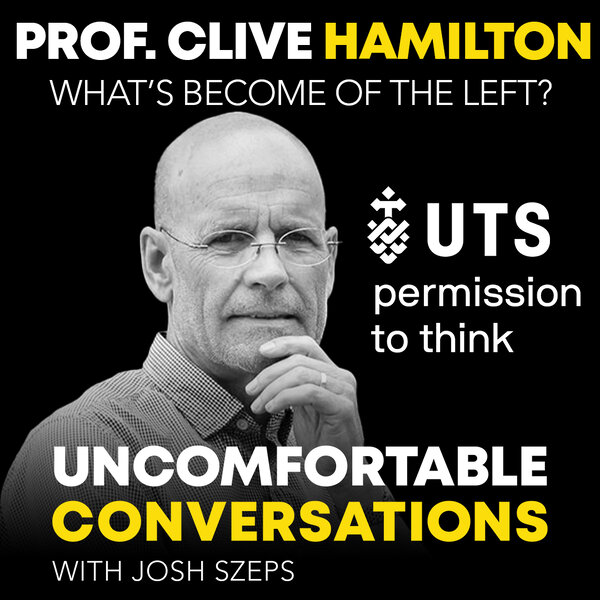 “What's Become of the Left?” with Prof. Clive Hamilton - Uncomfortable ...
