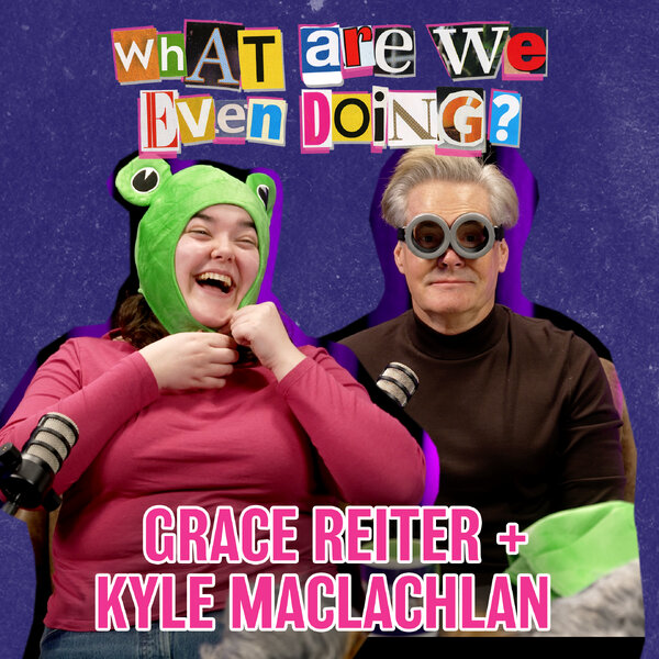 What is Grace Reiter Even Doing? - What Are We Even Doing? with Kyle ...