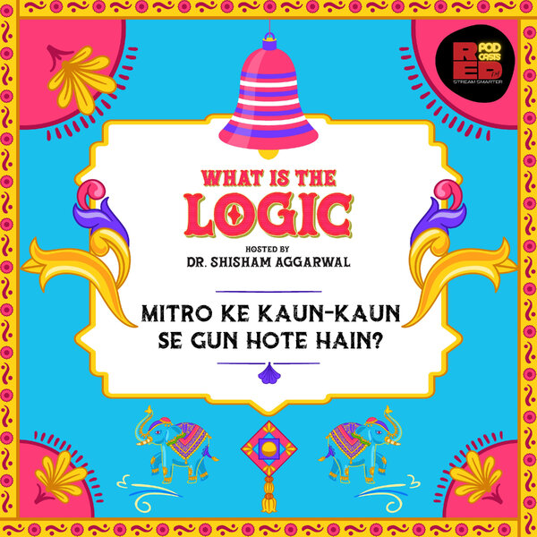Mitro ke kaunkaun se gun hote hain? What is the Logic? Omny.fm