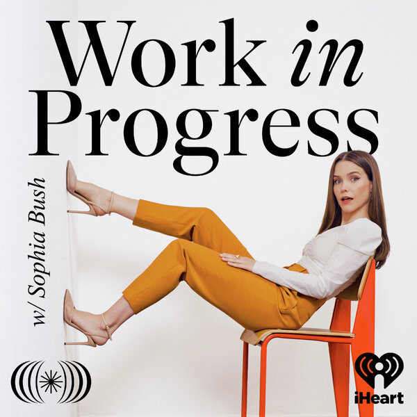 Work in Progress Robert Reich Work in Progress with Sophia Bush