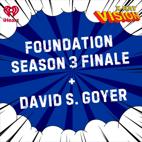 Foundation Season 3 Finale with Showrunner David S. Goyer - X-Ray