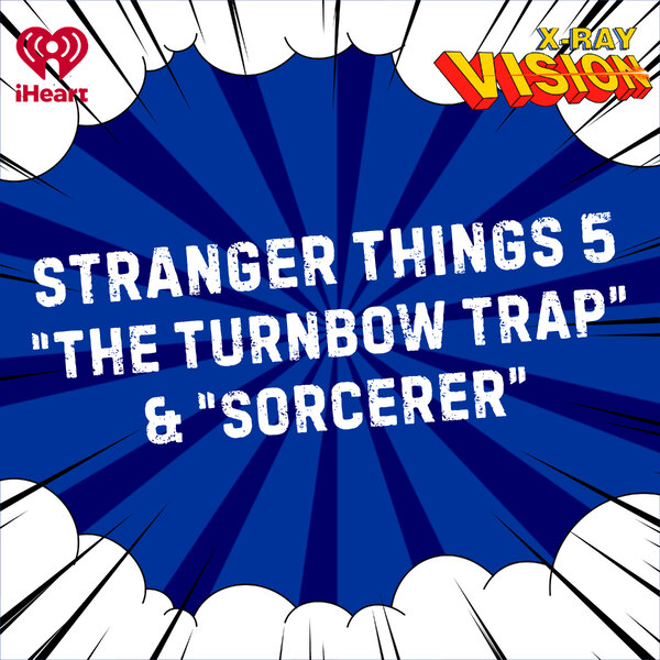 Stranger Things season 5, Episodes 3 & 4 - X-Ray Vision - Omny.fm
