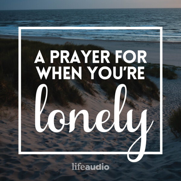 A Prayer for When You Are Lonely - Your Daily Prayer - Omny.fm