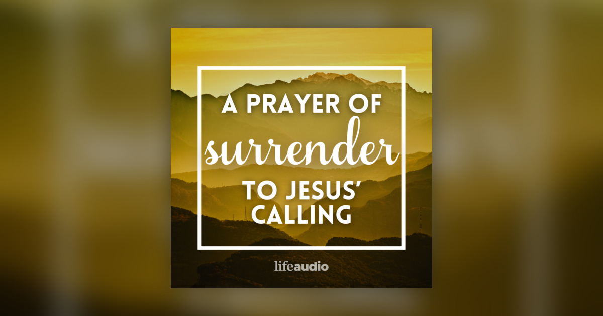 A Prayer of Surrender to Jesus’ Calling - Your Daily Prayer - Omny.fm
