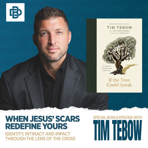 Bonus Episode: Tim Tebow on Identity, Intimacy and Impact Through the ...